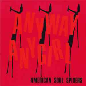 American Soul Spiders - Anyway Any Girl download free