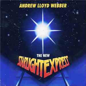 Andrew Lloyd Webber - The New Starlight Express download free