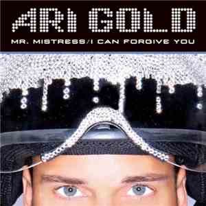 Ari Gold - Mr. Mistress/I Can Forgive You download free