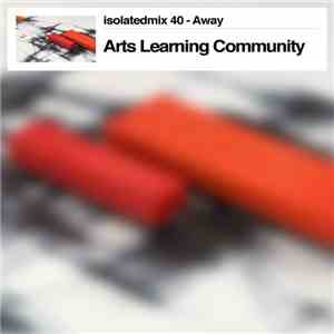 Arts Learning Community - Isolatedmix 40 - Away download free