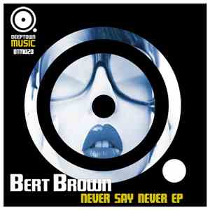 Bert Brown  - Never Say Never E.P. download free