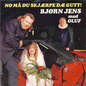 Bjørn Jens Med Oluf - No Må Du Skjærpe Dæ Gutt! download free