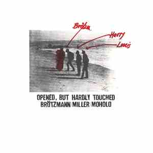 Brötzmann / Miller / Moholo - Opened, But Hardly Touched download free