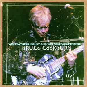 Bruce Cockburn - You Pay Your Money And You Take Your Chance... Live download free