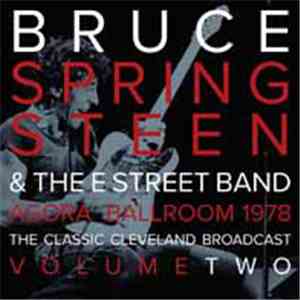 Bruce Springsteen & The E-Street Band - Agora Ballroom 1978 - The Classic Cleveland Broadcast Volume Two download free