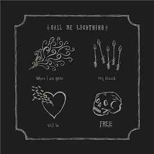 Call Me Lightning - When I Am Gone My Blood Will Be Free download free