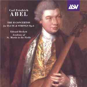Carl Friedrich Abel – Edward Beckett, Academy Of St. Martin In The Fields - The 6 Concertos For Flute & Strings Op.6 download free