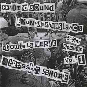 Chaotic Sound / Ekunhaashaastaack / Ecoute La Merde / Agression Sonore - This Is Scum Soundz Volume 1!!!!! download free
