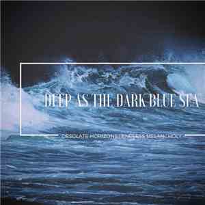 Desolate Horizons / Endless Melancholy - Deep As The Dark Blue Sea download free