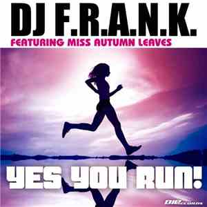 DJ F.R.A.N.K. Featuring Miss Autumn Leaves - Yes You Run! download free