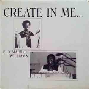 Eld. Maurice Williams - Create In Me... download free
