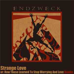 Endzweck - Strange Love Or: How Those Learned To Stop Worrying And Love Bombs download free