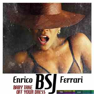Enrico BSJ Ferrari - Baby Take Off Your Dress download free