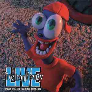 Five Iron Frenzy - Proof That The Youth Are Revolting download free
