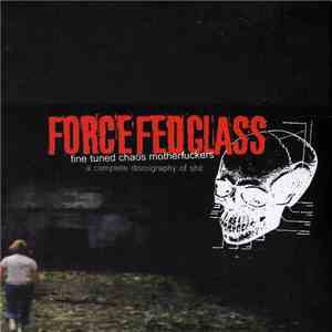Forcefedglass - Fine Tuned Chaos Motherfuckers (A Complete Discography Of Shit) download free