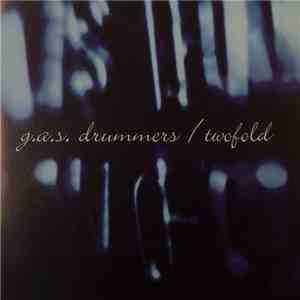 G.A.S. Drummers, Twofold - G.A.S Drummers Twofold download free