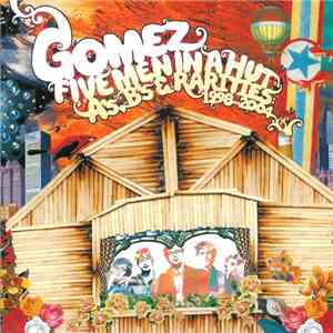 Gomez - Five Men In A Hut (A's, B's, & Rarities: 1998-2004) download free
