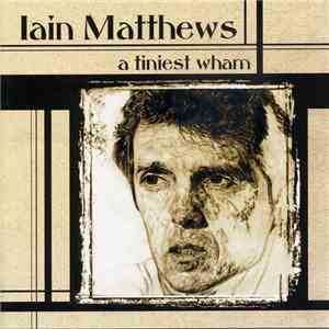 Iain Matthews - A Tiniest Wham download free