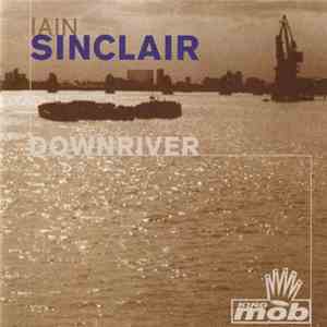 Iain Sinclair - Downriver download free