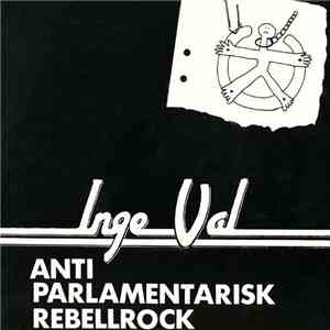 Inge Val - Anti Parlamentarisk Rebellrock download free
