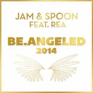 Jam & Spoon Feat. Rea - Be.Angeled 2014 download free