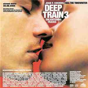Jean F. Cochois AKA The Timewriter - Deep Train 3: Enlightening Tracks download free