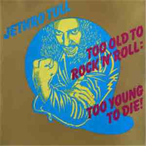 Jethro Tull - Too Old To Rock 'N' Roll: Too Young To Die! download free