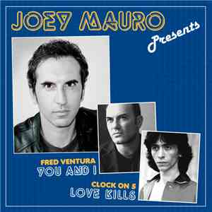Joey Mauro Presents Fred Ventura / Clock On 5 - You And I / Love Kills download free