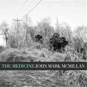 John Mark McMillan - The Medicine download free