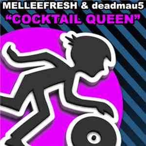 Melleefresh & Deadmau5 - Cocktail Queen download free