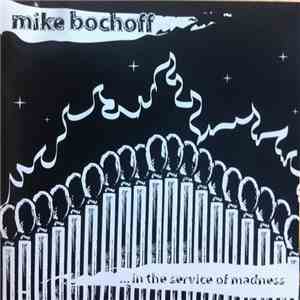 Mike Bochoff - .​.​.​In The Service Of Madness download free