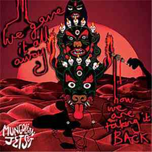 Mungolian Jetset - We Gave It All Away... And Now We Are Taking It Back download free