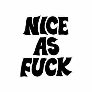 Nice As Fuck - Nice As Fuck download free