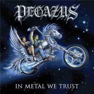 Pegazus - In Metal We Trust download free