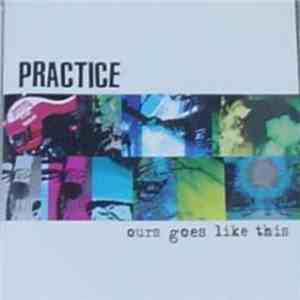 Practice - Ours Goes Like This download free