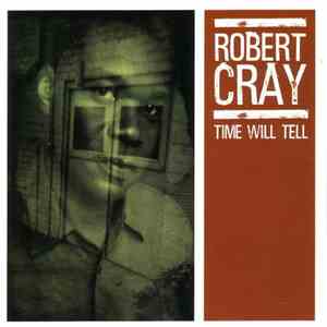 Robert Cray - Time Will Tell download free