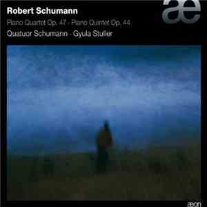 Robert Schumann – Quatuor Schumann, Gyula Stuller - Piano Quartet Op. 47 • Piano Quintet Op. 44 download free