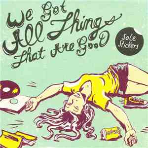 Sole Stickers - We Got All Things That Are Good download free
