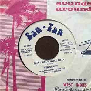 Ted Sandy - I Don't Know What To Do / I Need You download free