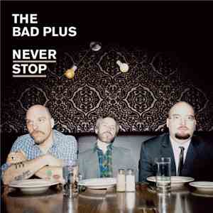 The Bad Plus - Never Stop download free