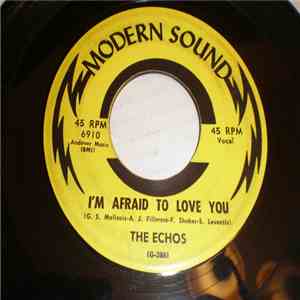 The Echos  - I'm Afraid To Love You / Love At First Sight download free