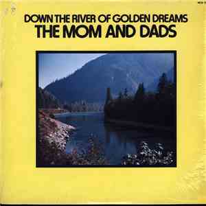 The Mom And Dads - Down The River Of Golden Dreams download free