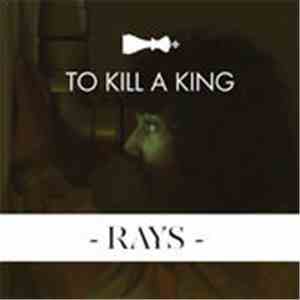 To Kill A King - Rays download free