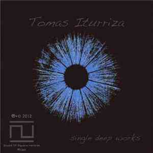 Tomas Iturriza - Single Deep Works download free