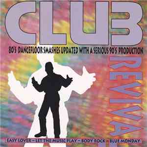 Various - Club Revival: 80's Dancefloor Smashes Updated With A Serious 90's Production download free