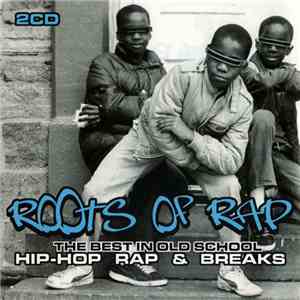 Various - The Roots Of Rap - The Best In Old School Hip-Hop Rap & Breaks download free