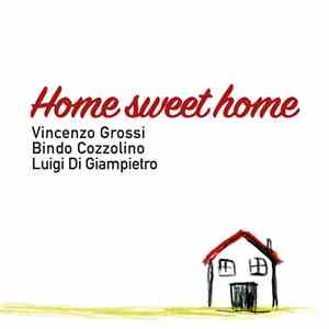 Vincenzo Grossi, Bindo Cozzolino, Luigi Di Giampietro - Home Sweet Home download free