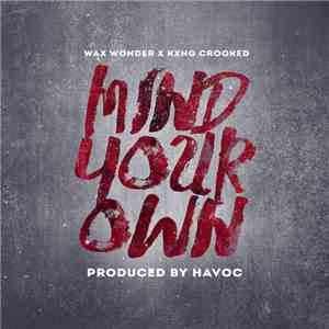 Wax Wonder X KXNG Crooked - Mind Your Own download free